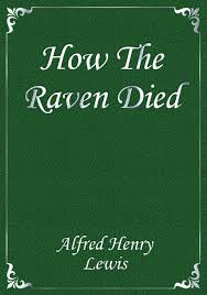 How the Raven Died: 1902, From "Wolfville Nights"